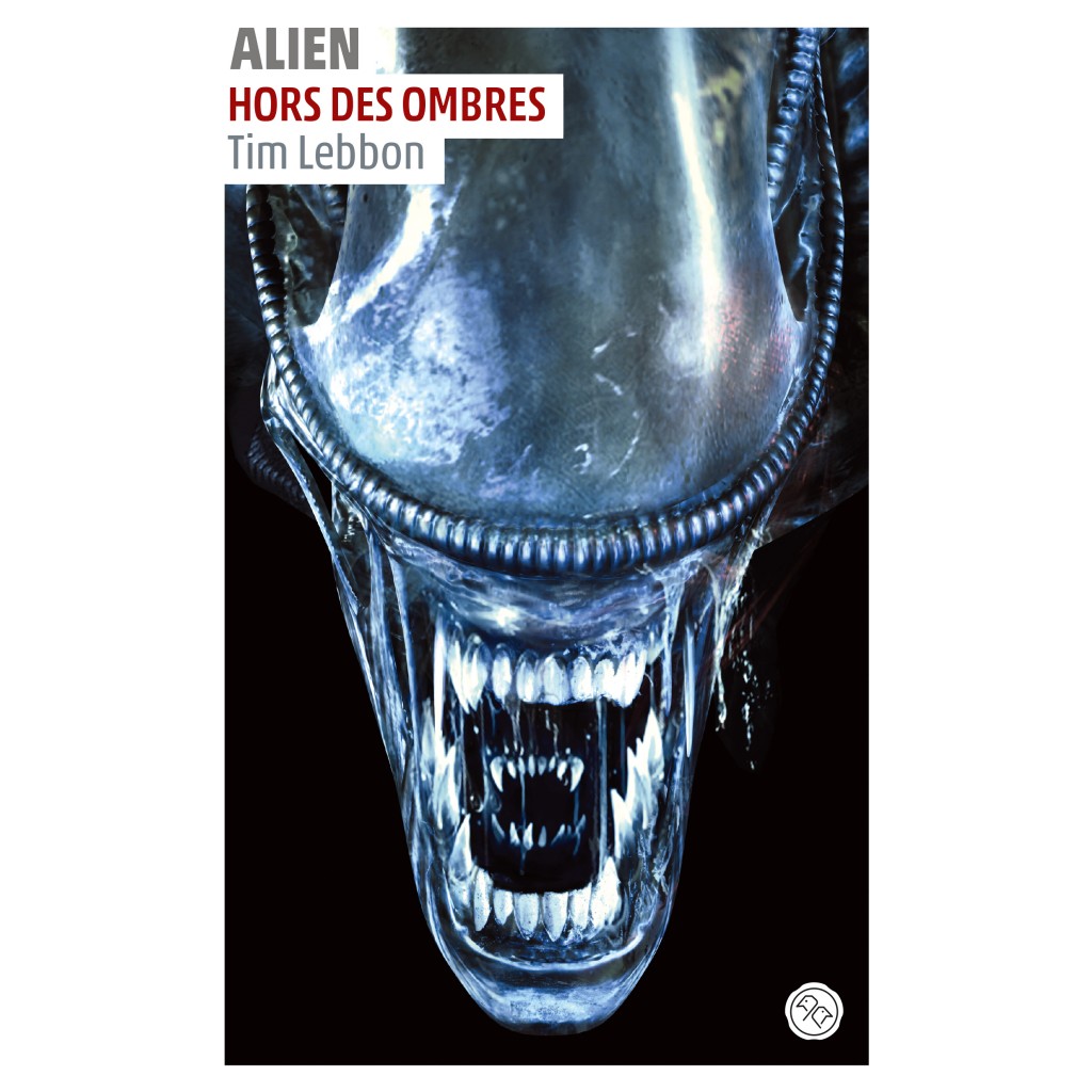 Alien Hors Des Ombres Tome 1 Livres Pop Culture Par Tim Lebbon Chez