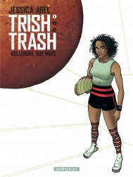 Trish Trash, rollergirl sur Mars – Tome 1