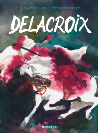 Delacroix, roman graphique sur un texte de Dumas, dessins de Catherine Meurisse Delacroix