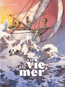 À la vie, à la mer – Tome 1