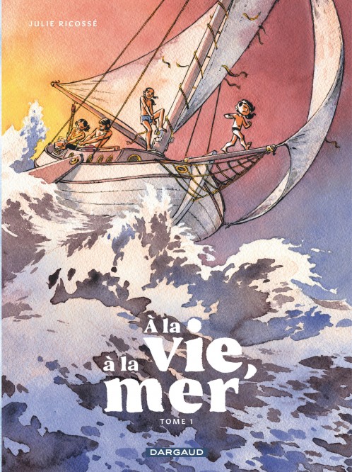 À la vie, à la mer – Tome 1 – Première partie - couv