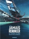 Jamais renoncer - Le Vendée Globe qui déjoua tous les pronostics – Jamais renoncer - Le Vendée Globe qui déjoua tous les pronostics - couv