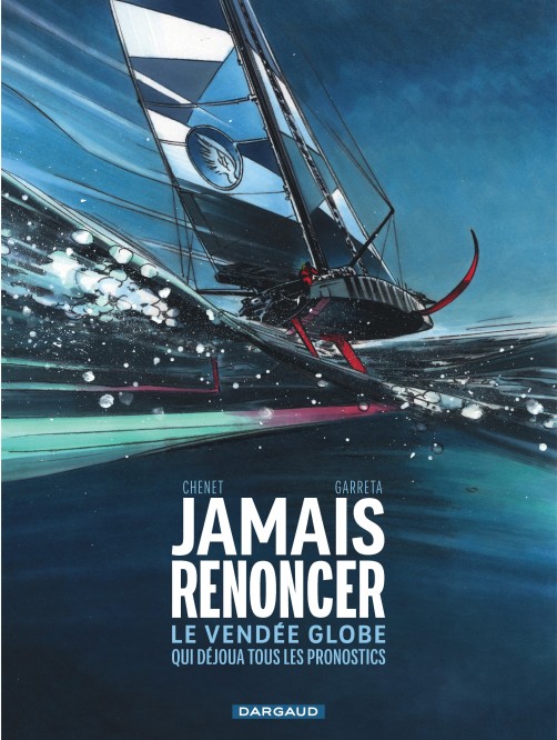 Jamais renoncer - Le Vendée Globe qui déjoua tous les pronostics – Jamais renoncer - Le Vendée Globe qui déjoua tous les pronostics - couv