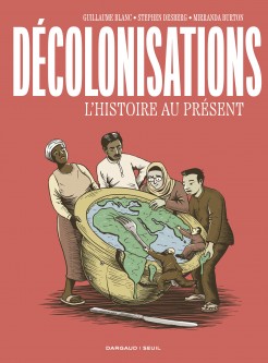 Décolonisations. L'Histoire au présent
