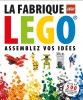 La Fabrique Lego : Assemblez vos idées - couv