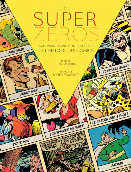 Les Super-Zéros : Ratés, Parias, Bannis et Autres Oubliés de l'histoire des comics