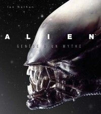 Alien - Genèse d'un mythe