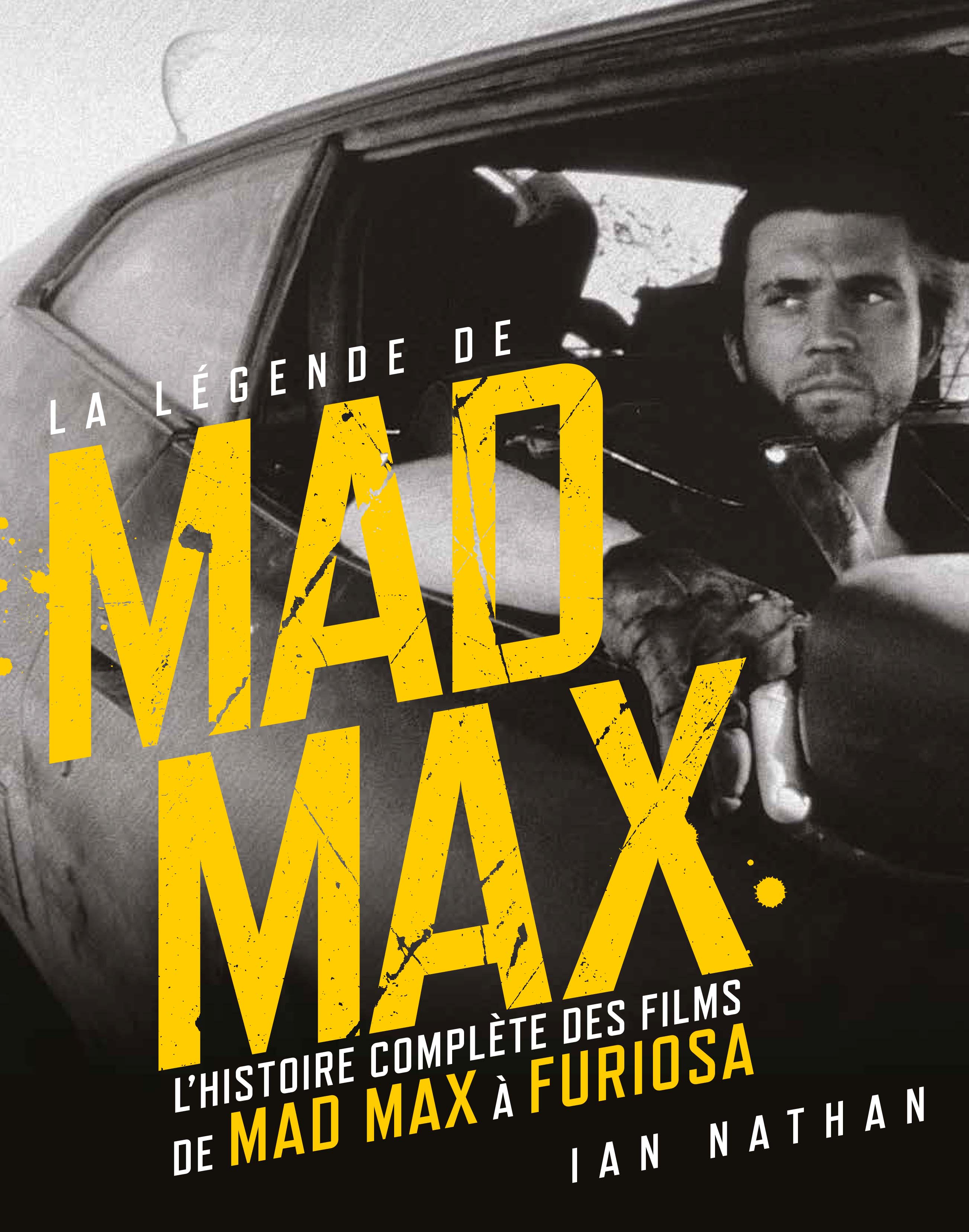 La légende de Mad Max, l'histoire complète des films de Mad Max à Furiosa - couv