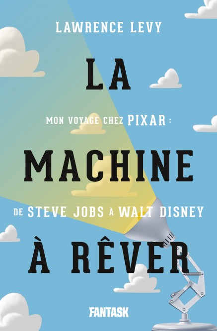 La Machine à rêver, mon voyage chez Pixar : de Steve Jobs à Walt Disney - couv