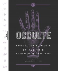 Occulte, Sorcellerie, Magie et Alchimie de l'Antiquité à nos jours