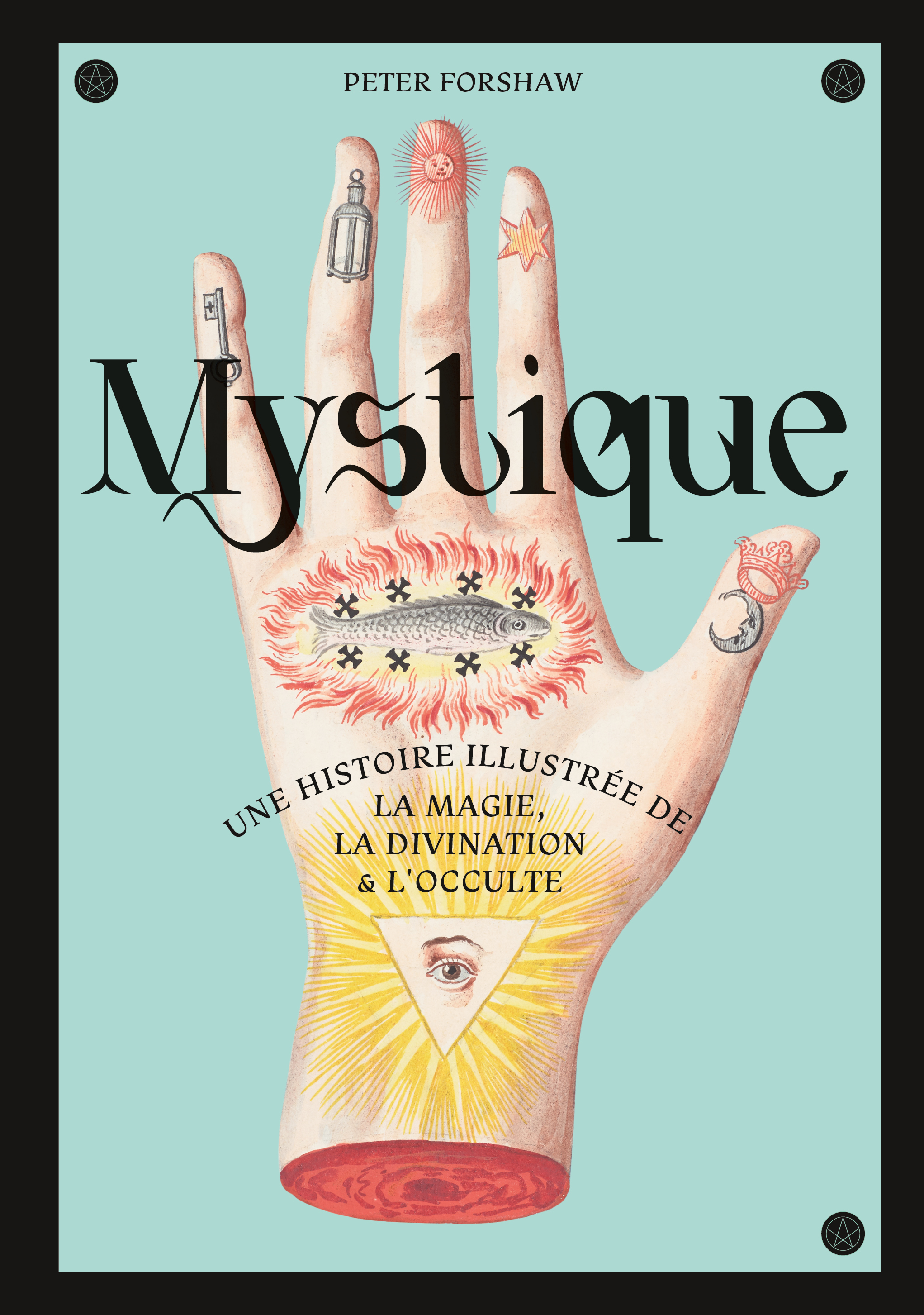 Mystique, une histoire illustrée de la magie, la divination et l'occulte - couv