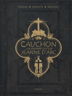 Cauchon... ou l'homme qui tua Jeanne d'Arc