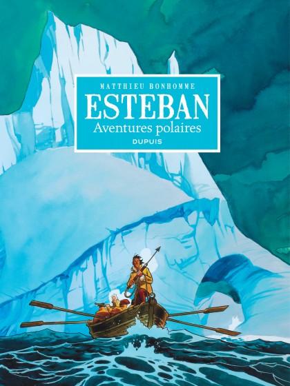 Esteban - L'intégrale Tome 1 - Cycle 1 : Les aventures polaires