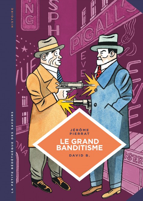 La petite Bédéthèque des Savoirs – Tome 25 – Le Grand banditisme. Une histoire de la pègre française. - couv