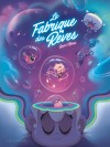 La Fabrique des rêves - tome 1 - couv