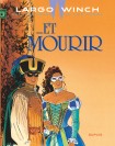 Largo Winch – Tome 10 – ... Et mourir - couv
