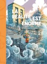 La réalité est énorme - La réalité est énorme