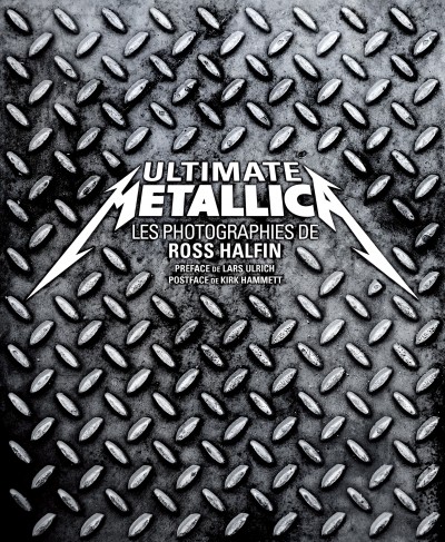 Ultimate Metallica : Les Photograhies de Ross Halfin