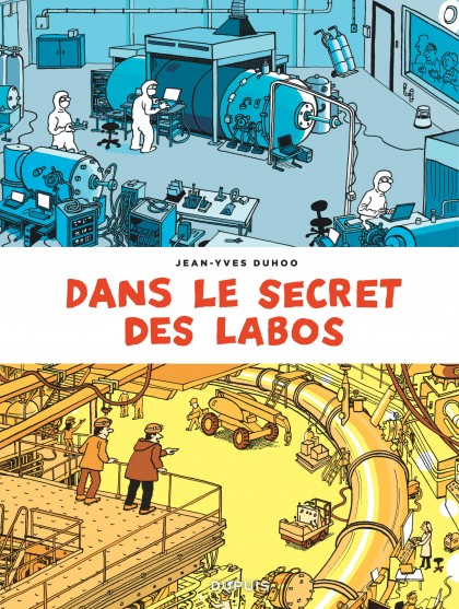 Dans le secret des labos - Visitez les plus grands sites scientifiques et techniques de France et alentours