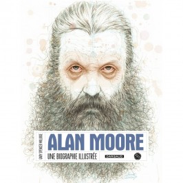 Alan Moore : Une biographie illustrée