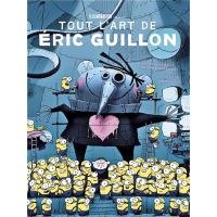 Tout l'Art d'Eric Guillon, de Moi, Moche et Méchant, les Minions à Comme des bêtes